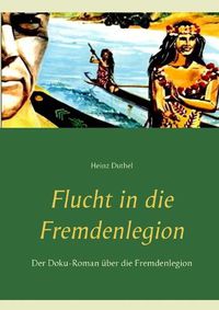 Cover image for Flucht in die Fremdenlegion: Der Doku-Roman uber die Fremdenlegion