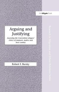 Cover image for Arguing and Justifying: Assessing the Convention refugees' choice of moment, motive and host country