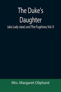 Cover image for The Duke's Daughter (aka Lady Jane) and The Fugitives; vol. II