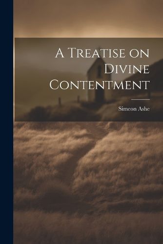 Cover image for A Treatise on Divine Contentment