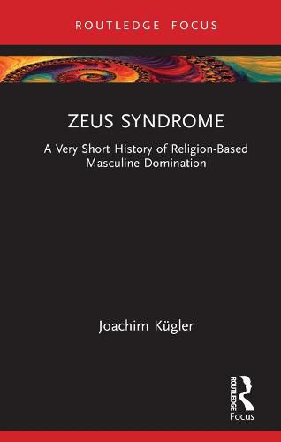 Cover image for Zeus Syndrome: A Very Short History of Religion-Based Masculine Domination