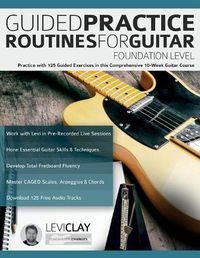 Cover image for Guided Practice Routines For Guitar - Foundation Level