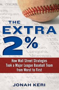 Cover image for The Extra 2%: How Wall Street Strategies Took a Major League Baseball Team from Worst to First