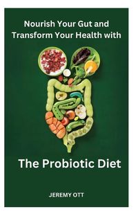 Cover image for Nourish Your Gut and Transform Your Health with 'The Probiotic Diet'