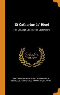 Cover image for St Catherine De' Ricci: Her Life, Her Letters, Her Community