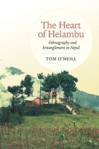 Cover image for The Heart of Helambu: Ethnography and Entanglement in Nepal