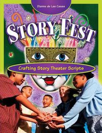 Cover image for Story Fest: Crafting Story Theater Scripts