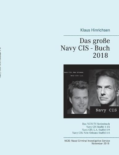 Cover image for Das grosse Navy CIS - Buch 2018: Das NCIS TV-Serienbuch: Navy CIS Staffel 1-15 Navy CIS: L.A. Staffel 1-9 Navy CIS: New Orleans Staffel 1-4