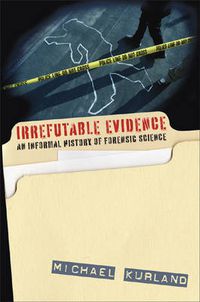 Cover image for Irrefutable Evidence: A History of Forensic Science