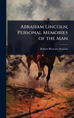 Cover image for Abraham Lincoln; Personal Memories of the Man