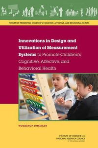 Cover image for Innovations in Design and Utilization of Measurement Systems to Promote Children's Cognitive, Affective, and Behavioral Health: Workshop Summary