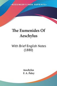 Cover image for The Eumenides of Aeschylus: With Brief English Notes (1880)