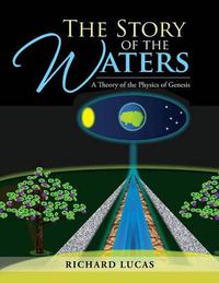 Cover image for The Story of the Waters: A Theory of the Physics of Genesis