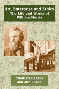 Cover image for Art, Enterprise and Ethics: Essays on the Life and Work of William Morris: The Life and Works of William Morris