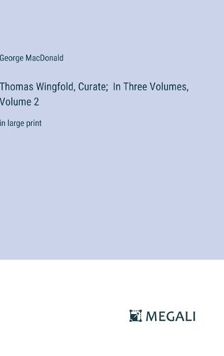 Cover image for Thomas Wingfold, Curate; In Three Volumes, Volume 2