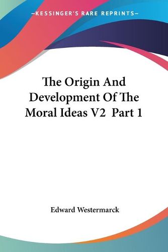 Cover image for The Origin and Development of the Moral Ideas V2 Part 1