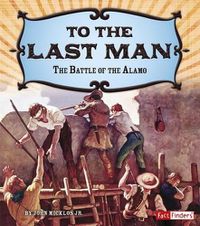 Cover image for To the Last Man: The Battle of the Alamo