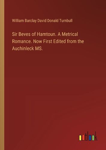 Cover image for Sir Beves of Hamtoun. A Metrical Romance. Now First Edited from the Auchinleck MS.