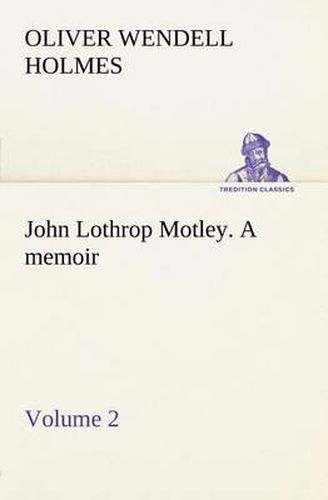 Cover image for John Lothrop Motley. a memoir - Volume 2