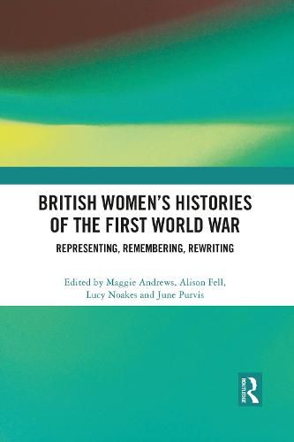 British Women's Histories of the First World War: Representing, Remembering, Rewriting