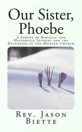 Cover image for Our Sister, Phoebe: A Survey of Biblical and Historical Support for the Deaconess in the Modern Church