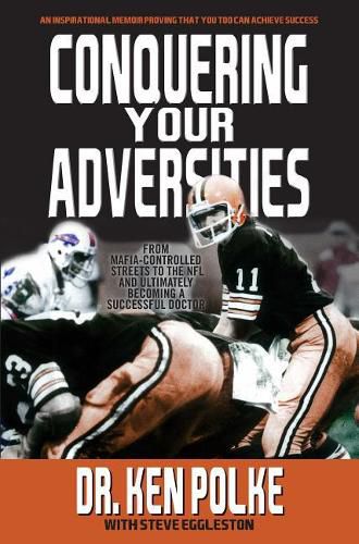 Cover image for Conquering Your Adversities: From Mafia Controlled Streets to the NFL and Ultimately Becoming a Successful Doctor