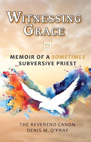 Cover image for Witnessing Grace: Memoir of a Sometimes Subversive Priet