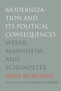 Cover image for Modernization and Its Political Consequences: Weber, Mannheim, and Schumpeter