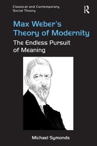 Cover image for Max Weber's Theory of Modernity: The Endless Pursuit of Meaning