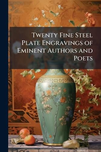 Cover image for Twenty Fine Steel Plate Engravings of Eminent Authors and Poets
