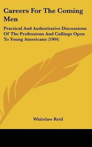 Cover image for Careers for the Coming Men: Practical and Authoritative Discussions of the Professions and Callings Open to Young Americans (1904)
