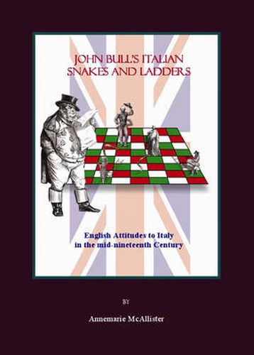 Cover image for John Bull's Italian Snakes and Ladders: English Attitudes to Italy in the mid-nineteenth Century