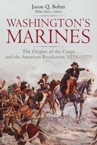 Cover image for Washington'S Marines: The Origins of the Corps and the American Revolution, 1775-1777