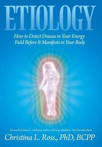 Cover image for Etiology: How to Detect Disease in Your Energy Field Before It Manifests in Your Body