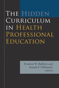 Cover image for The Hidden Curriculum in Health Professional Education