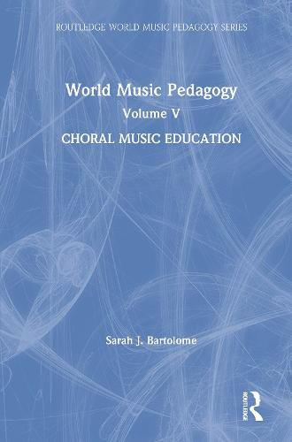 Cover image for World Music Pedagogy, Volume V: Choral Music Education: Choral Music Education