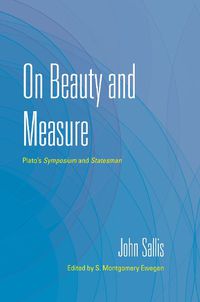 Cover image for On Beauty and Measure: Plato's Symposium and Statesman