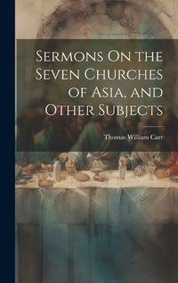 Cover image for Sermons On the Seven Churches of Asia, and Other Subjects