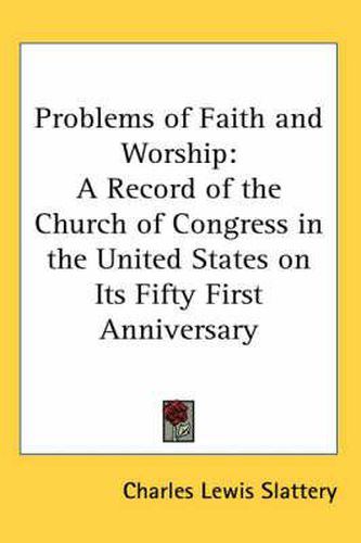 Cover image for Problems of Faith and Worship: A Record of the Church of Congress in the United States on Its Fifty First Anniversary