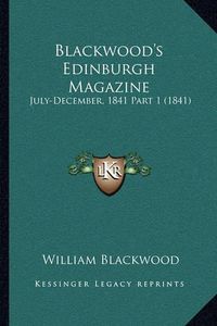 Cover image for Blackwood's Edinburgh Magazine: July-December, 1841 Part 1 (1841)