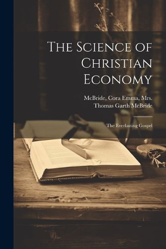 Cover image for The Science of Christian Economy; the Everlasting Gospel