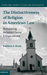 Cover image for The Distinctiveness of Religion in American Law: Rethinking Religion Clause Jurisprudence