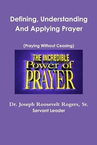 Cover image for Defining, Understanding And Applying Prayer