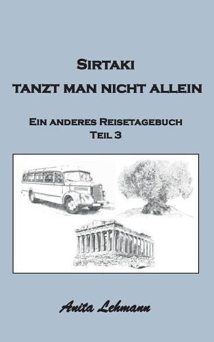 Sirtaki tanzt man nicht allein: Ein anderes Reisetagebuch Teil 3