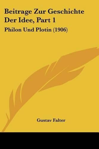 Cover image for Beitrage Zur Geschichte Der Idee, Part 1: Philon Und Plotin (1906)