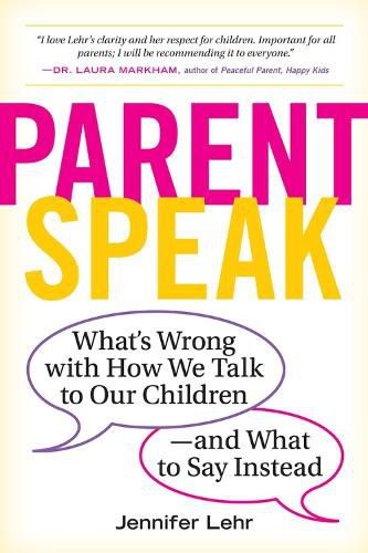 Cover image for ParentSpeak: What's Wrong with How We Talk to Our Children--and What to Say Instead