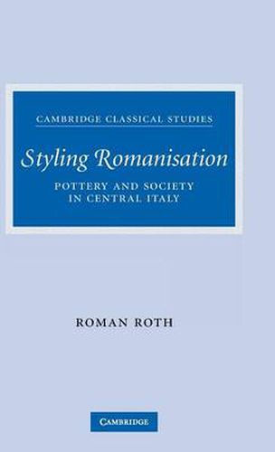 Cover image for Styling Romanisation: Pottery and Society in Central Italy