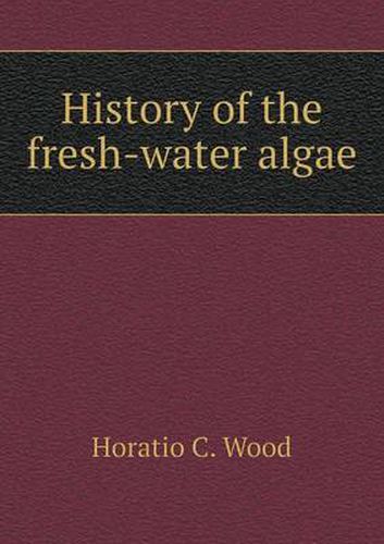 Cover image for History of the Fresh-Water Algae