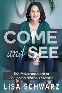 Cover image for Come and See: The Jesus Approach to Equipping Biblical Disciples