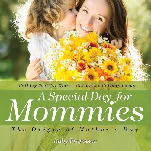 Cover image for A Special Day for Mommies: The Origin of Mother's Day - Holiday Book for Kids Children's Holiday Books